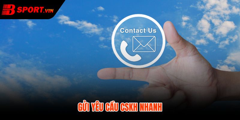 Liên Hệ Bsport 3 Yêu cầu liên hệ bsport rõ dữ kiện và minh chứng
